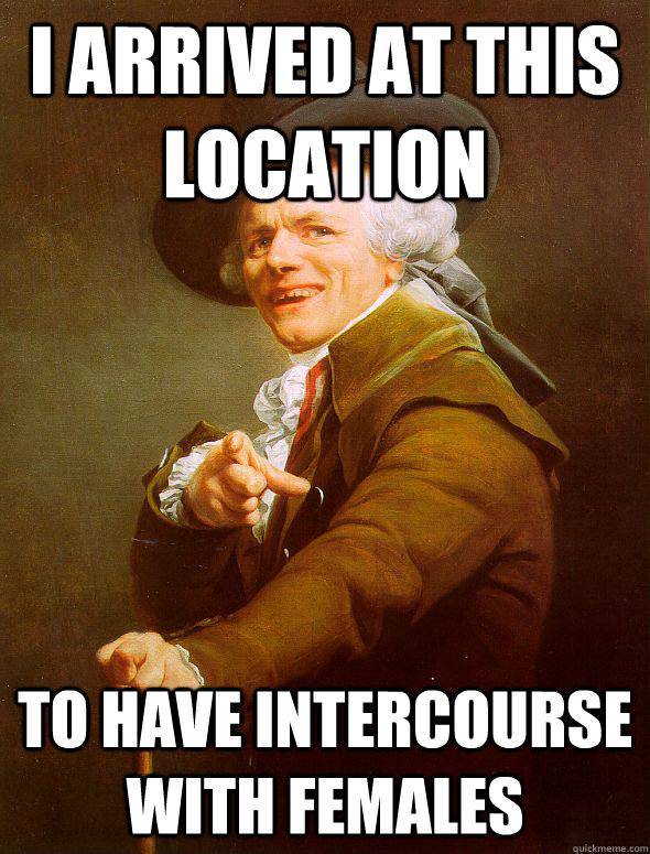 I arrived at this location to have intercourse with females  Joseph Ducreux