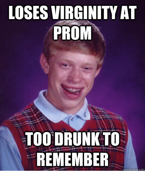 Loses Virginity at prom too drunk to remember  Bad Luck Brian