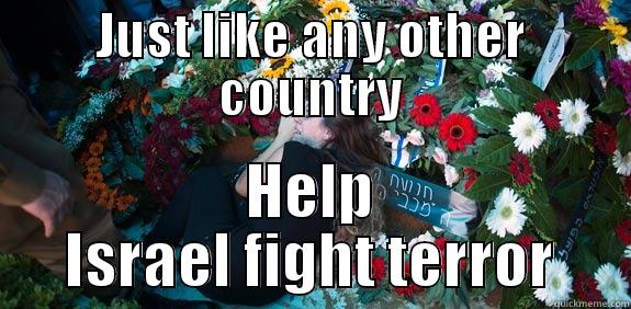 JUST LIKE ANY OTHER COUNTRY HELP ISRAEL FIGHT TERROR Misc