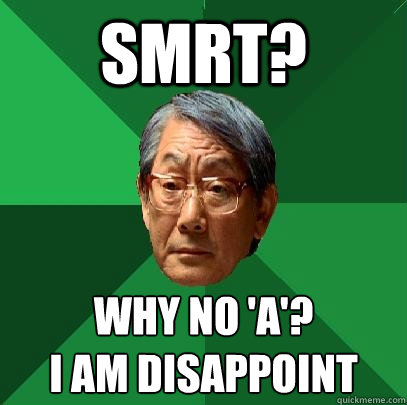 SMRT? Why no 'A'?
I am disappoint  High Expectations Asian Father