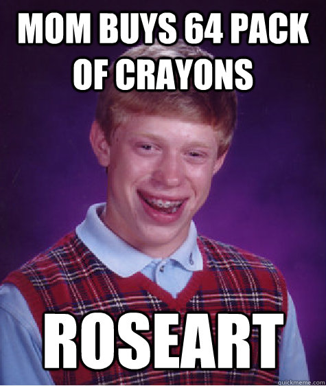 Mom buys 64 Pack of crayons Roseart  Bad Luck Brian