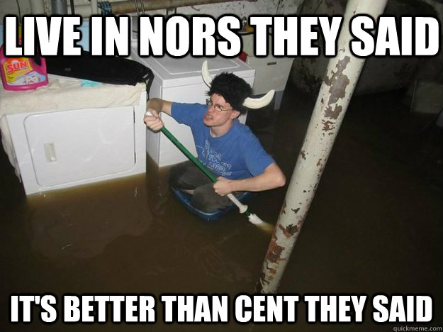 live in nors they said it's better than cent they said - live in nors they said it's better than cent they said  Do the laundry they said