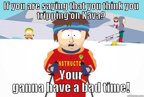 Luke KAVA KRAZY - IF YOU ARE SAYING THAT YOU THINK YOU TRIPPING ON KAVA? YOUR GANNA HAVE A BAD TIME! Super Cool Ski Instructor