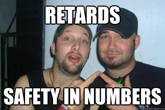 REtards safety in numbers  retards