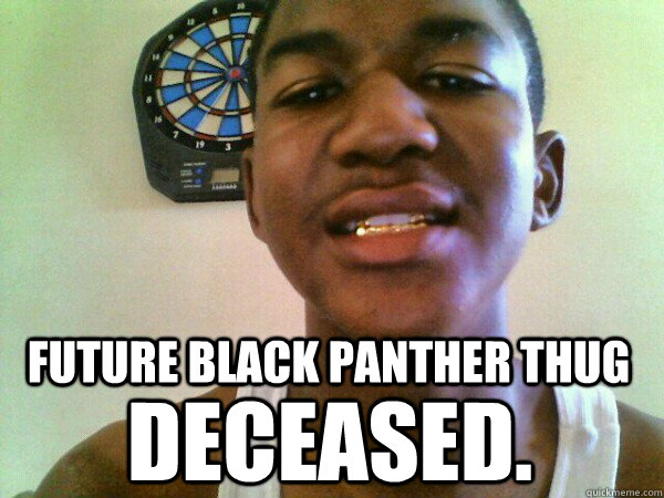 FUTURE BLACK PANTHER THUG DECEASED. - FUTURE BLACK PANTHER THUG DECEASED.  thug Trayvon Martin