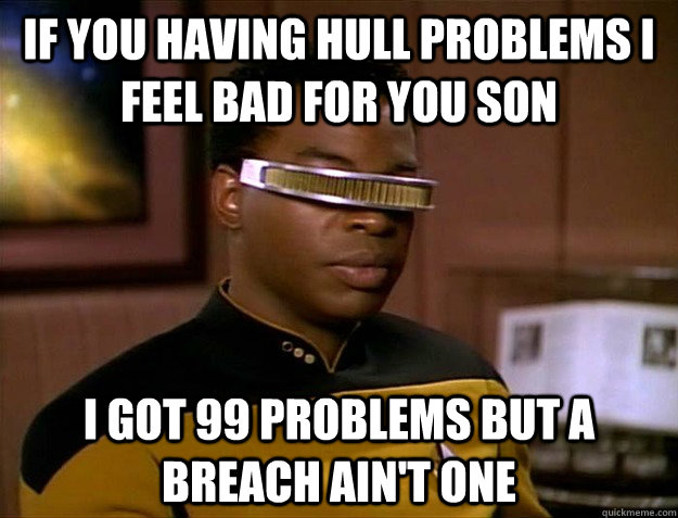 IF you having hull problems I feel bad for you son I got 99 problems but a breach ain't one - IF you having hull problems I feel bad for you son I got 99 problems but a breach ain't one  jay geordie