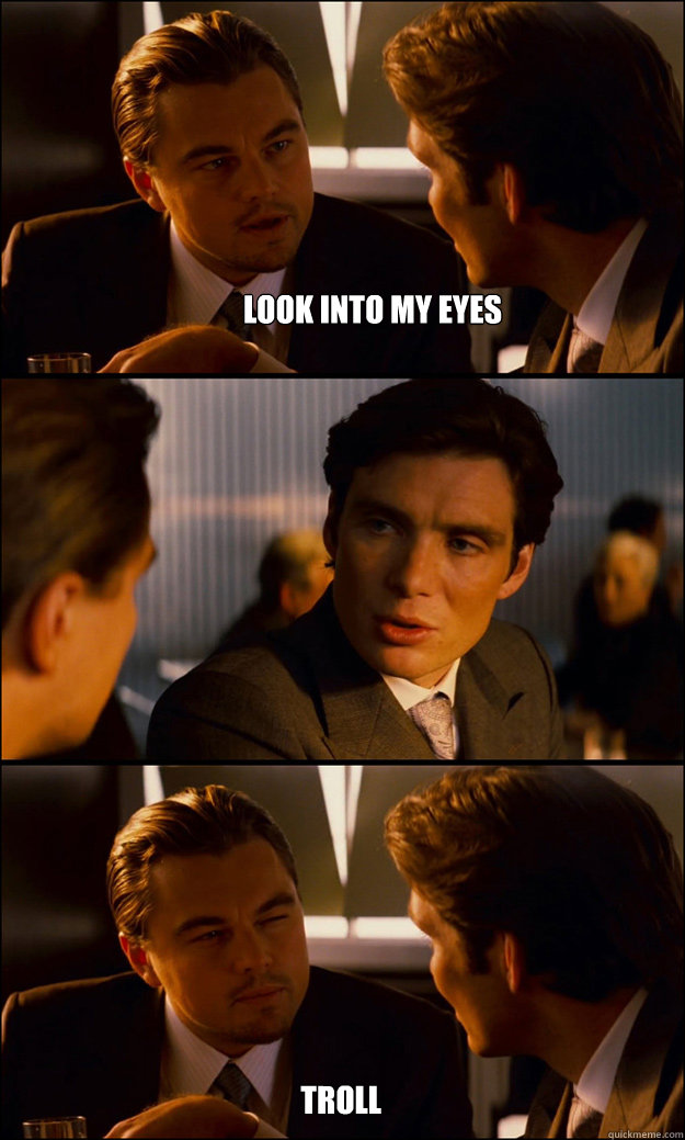 look into my eyes  troll  Inception