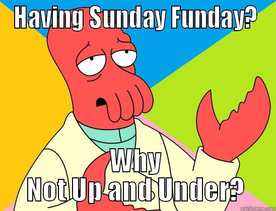 Up And Under - HAVING SUNDAY FUNDAY? WHY NOT UP AND UNDER? Futurama Zoidberg 