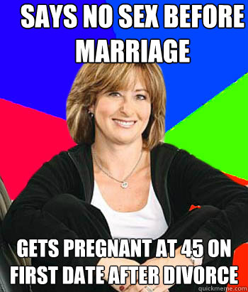 Says no sex before marriage Gets pregnant at 45 on first date after divorce   Sheltering Suburban Mom