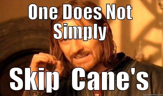 ONE DOES NOT SIMPLY SKIP  CANE'S One Does Not Simply