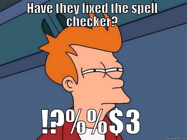 HAVE THEY FIXED THE SPELL CHECKER? !?%%$3 Futurama Fry