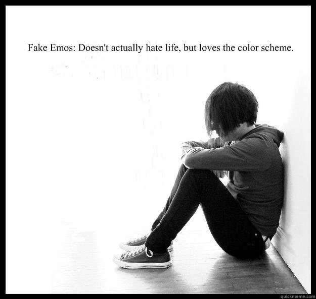 Fake Emos: Doesn't actually hate life, but loves the color scheme.   Sad Youth