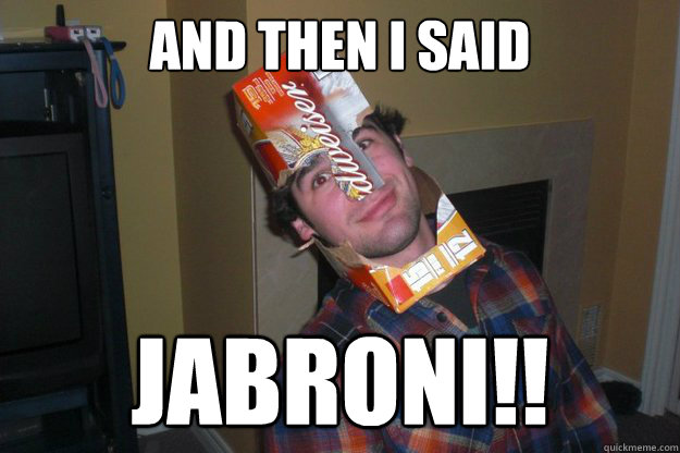 And then I said JABRONI!! - And then I said JABRONI!!  Bad Joke Chadd