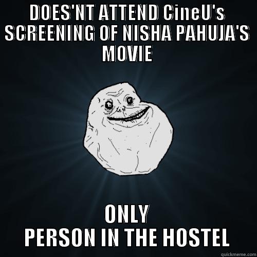 DOES'NT ATTEND CINEU'S SCREENING OF NISHA PAHUJA'S MOVIE ONLY PERSON IN THE HOSTEL Forever Alone