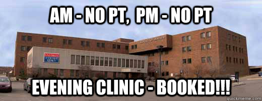 AM - NO PT,  PM - NO PT EVENING CLINIC - BOOKED!!!  