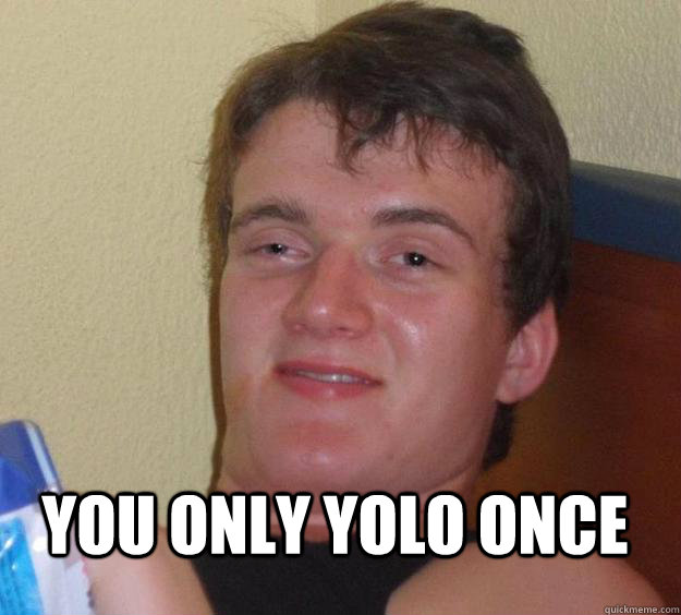  You only yolo once  10 Guy