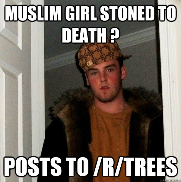 Muslim girl stoned to death ? Posts to /r/trees  Scumbag Steve