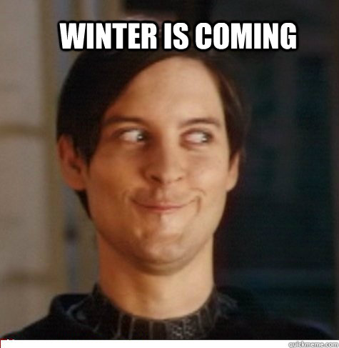 winter is coming   Creepy Tobey Maguire