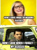 How I lookl when I'm wearing glasses How I look when I forget my glasses - How I lookl when I'm wearing glasses How I look when I forget my glasses  Glasses