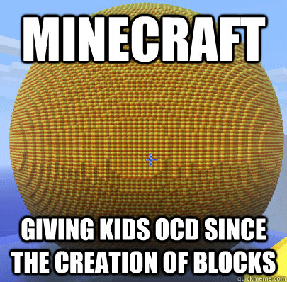 Minecraft Giving kids ocd since the creation of blocks  Minecraft OCD