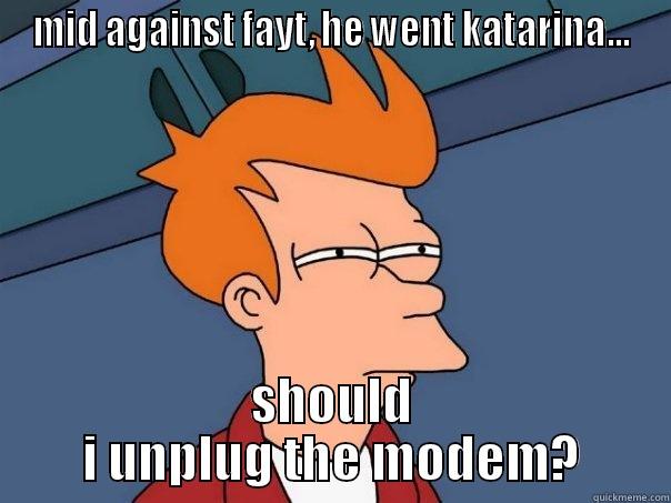 MID AGAINST FAYT, HE WENT KATARINA... SHOULD I UNPLUG THE MODEM? Futurama Fry