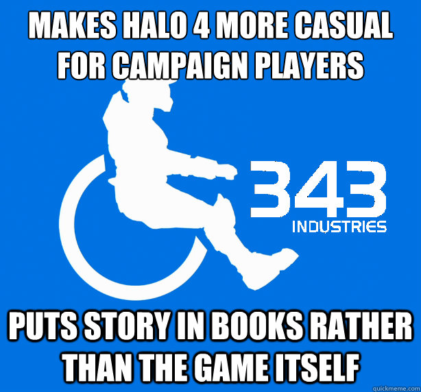 makes halo 4 more casual for campaign players puts story in books rather than the game itself - makes halo 4 more casual for campaign players puts story in books rather than the game itself  343 Logic