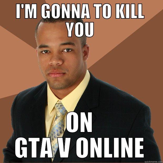 I'M GONNA TO KILL YOU ON GTA V ONLINE Successful Black Man