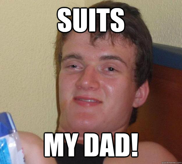 SUITS MY DAD! - SUITS MY DAD!  10 Guy