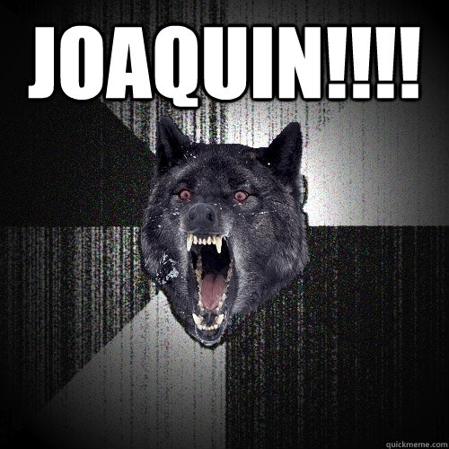 JOAQUIN!!!!   Insanity Wolf