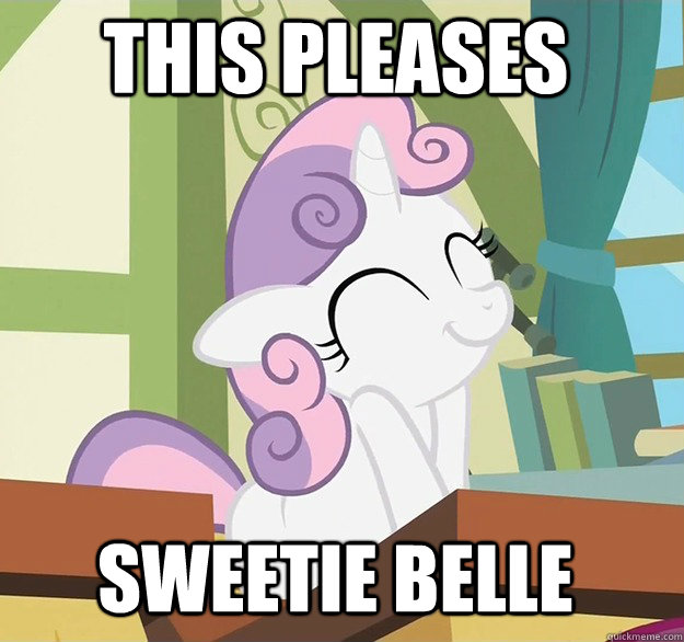 This pleases Sweetie Belle - This pleases Sweetie Belle  Pleased Sweetie Belle