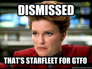 Dismissed That's Starfleet for GTFO - Dismissed That's Starfleet for GTFO  Misc