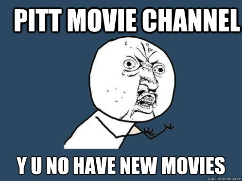 Pitt movie channel y u no have new movies - Pitt movie channel y u no have new movies  Y U No