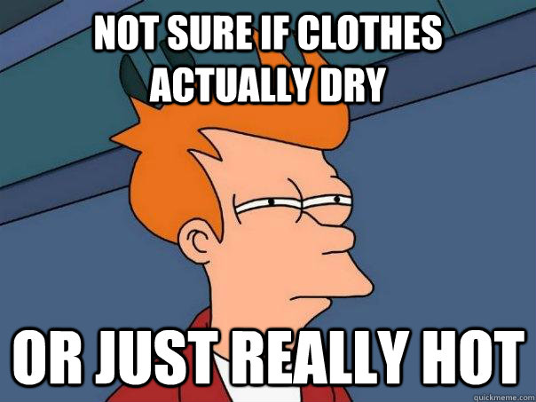 Not sure if clothes actually dry or just really hot  Futurama Fry