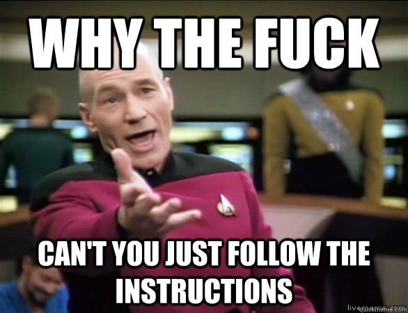 why the fuck can't you just follow the instructions  Annoyed Picard HD