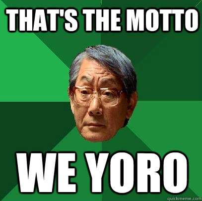 That's the motto  We Yoro  High Expectations Asian Father