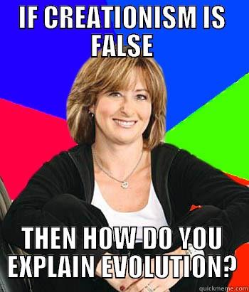 IF CREATIONISM IS FALSE THEN HOW DO YOU EXPLAIN EVOLUTION? Sheltering Suburban Mom