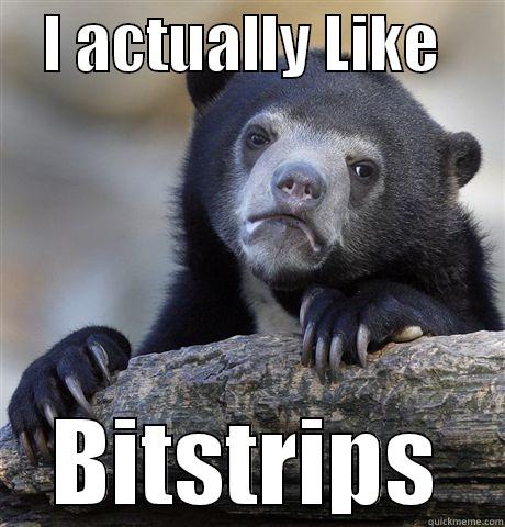    I ACTUALLY LIKE      BITSTRIPS Confession Bear