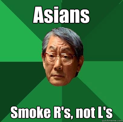 Asians Smoke R's, not L's - Asians Smoke R's, not L's  High Expectations Asian Father