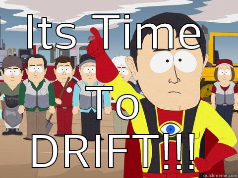 ITS TIME TO DRIFT!!! Captain Hindsight