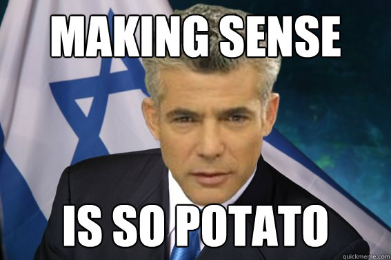 Making Sense is so potato  Prime Minister Yair Lapid