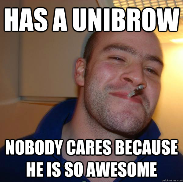 Has a unibrow Nobody cares because he is so awesome - Has a unibrow Nobody cares because he is so awesome  Misc
