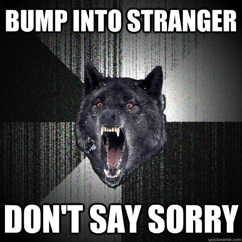 BUMP INTO STRANGER DON'T SAY SORRY  