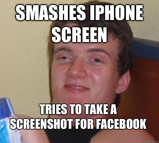 Smashes iPhone screen  Tries to take a screenshot for Facebook   10 Guy