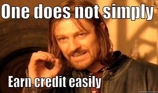 ONE DOES NOT SIMPLY  EARN CREDIT EASILY                     Boromir