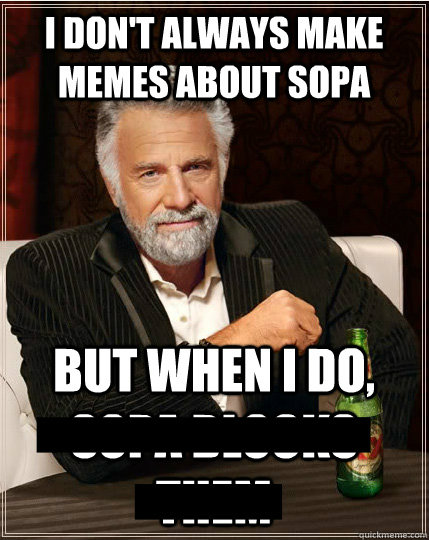   -    Most Interesting SOPA meme