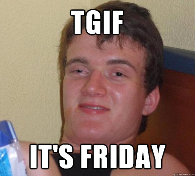 TGIF It's Friday   10 Guy