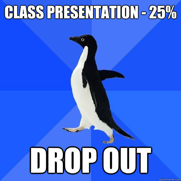 class presentation - 25% DROP OUT  - class presentation - 25% DROP OUT   Socially Awkward Penguin