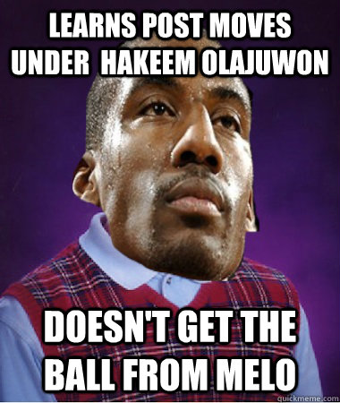 Learns post moves under  hakeem olajuwon doesn't get the ball from melo - Learns post moves under  hakeem olajuwon doesn't get the ball from melo  Bad Luck Brian