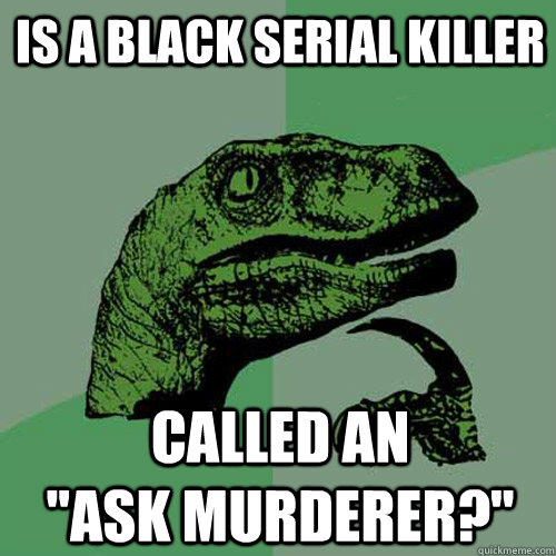 Is a black serial killer  called an               