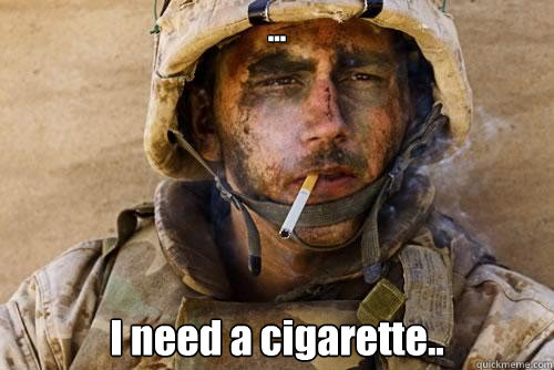 ... I need a cigarette.. - ... I need a cigarette..  Ptsd